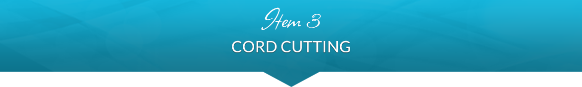 Item 3: Cord Cutting