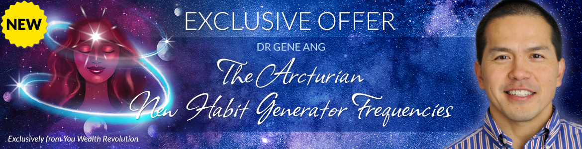Welcome to Dr. Gene Ang's Special Offer Page: The Arcturian New Habit Generator Frequencies