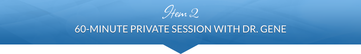 Item 2: 60-Minute Private Session with Dr. Gene