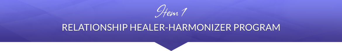 Item 1: Relationship Healer-Harmonizer Program