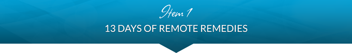 Item 1: 13 Days of Remote Remedies