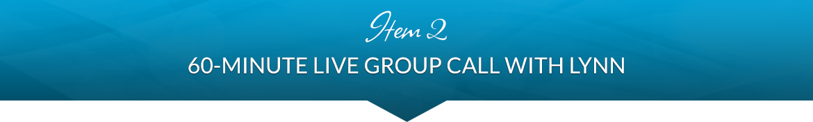 Item 2: 60-Minute Live Group Call with Lynn