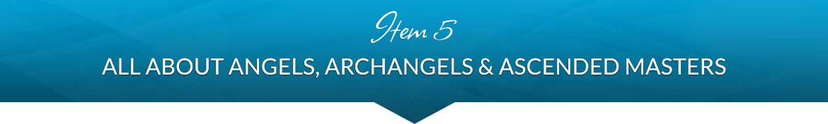 Item 5: All About Angels, Archangels & Ascended Masters