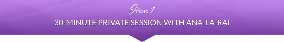 Item 1: 30-Minute Private Session with Ana-La-Rai