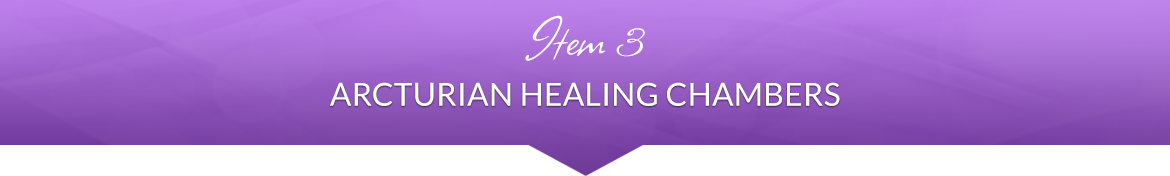 Item 3: Arcturian Healing Chambers