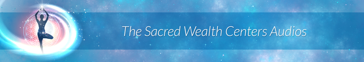 The Sacred Wealth Centers Audios