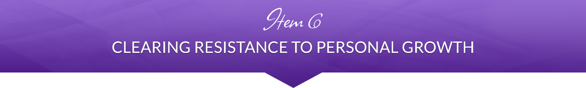 Item 6: Clearing Resistance to Personal Growth