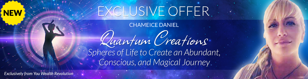 Welcome to Chameice Daniel's Special Offer Page: Quantum Creations: Spheres of Life to Create an Abundant, Conscious, and Magical Journey