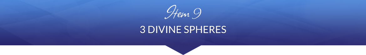Item 9: 3 Divine Spheres