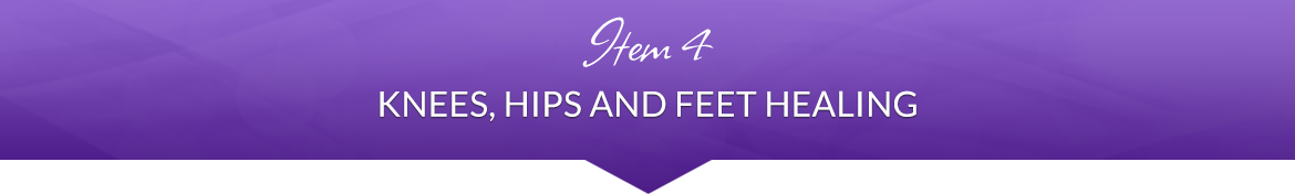 Item 4: Knees, Hips and Feet Healing