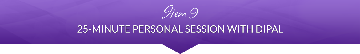 Item 9: 25-Minute Personal Session with Dipal
