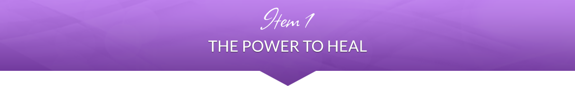Item 1: The Power to Heal