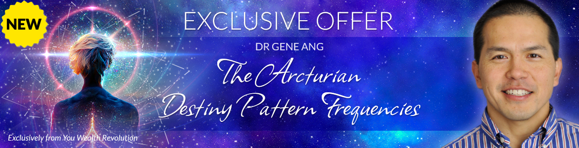 Welcome to Dr. Gene Ang's Special Offer Page: The Arcturian Destiny Pattern Frequencies