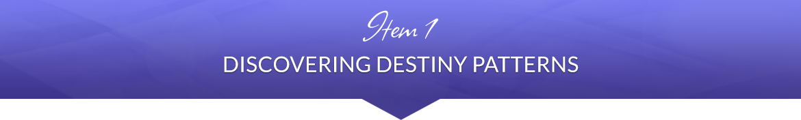 Item 1: Discovering Destiny Patterns