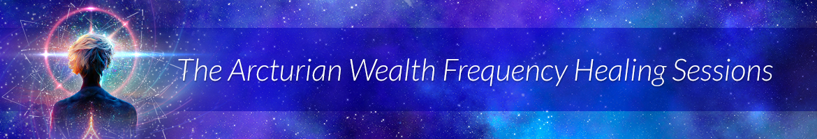 The Arcturian Wealth Frequency Healing Sessions