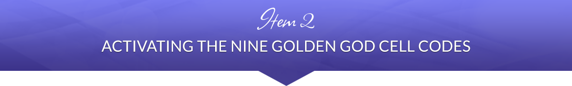 Item 2: Activating the Nine Golden God Cell Codes