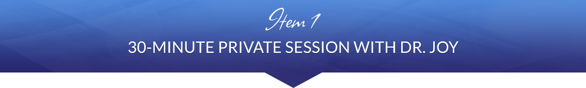 Item 1: 30-Minute Private Session with Dr. Joy