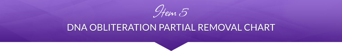 Item 5: DNA Obliteration Partial Removal Chart