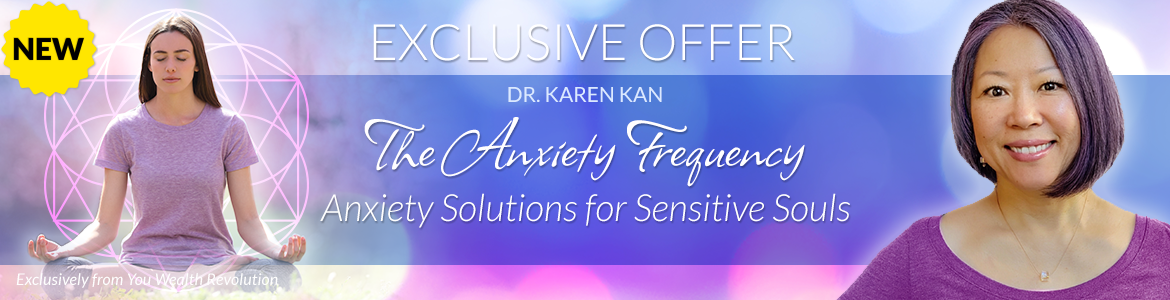 Welcome to Dr. Karen Kan's Special Offer Page: The Anxiety Frequency: Anxiety Solutions for Sensitive Souls