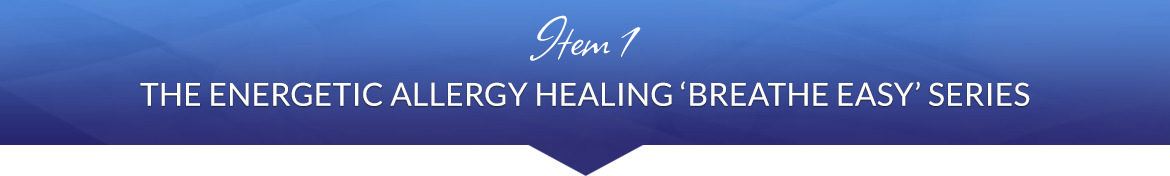 Item 1: The Energetic Allergy Healing Breathe Easy Series
