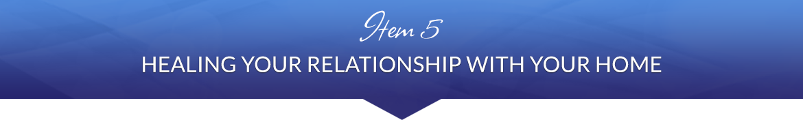 Item 5: Healing Your Relationship with Your Home