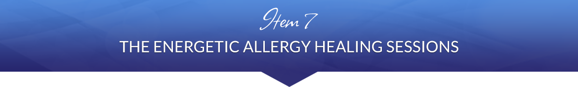Item 7: The Energetic Allergy Healing Sessions