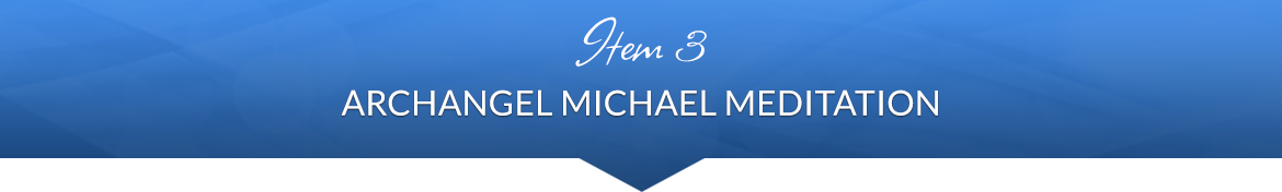 Item 3: Archangel Michael Meditation