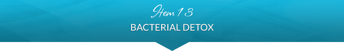 Item 13: Bacterial Detox