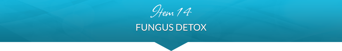 Item 14: Fungus Detox