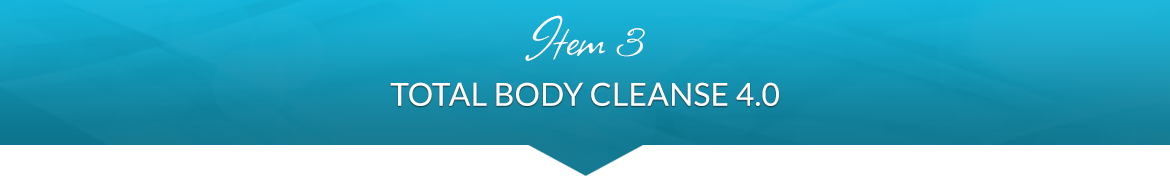 Item 3: Total Body Cleanse 4.0