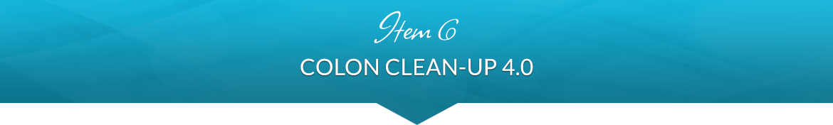 Item 6: Colon Clean-Up 4.0