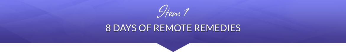 Item 1: 8 Days of Remote Remedies