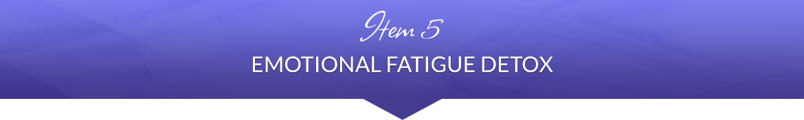 Item 5: Emotional Fatigue Detox