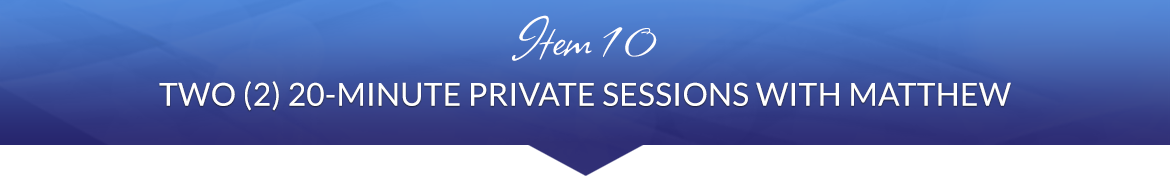 Item 10: Two (2) 20-Minute Private Sessions with Matthew