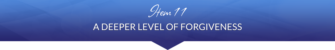 Item 11: A Deeper Level of Forgiveness