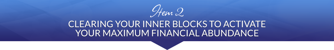 Item 2: Clearing Your Inner Blocks to Activate Your Maximum Financial Abundance