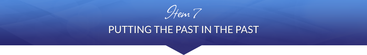 Item 7: Putting the Past in the Past