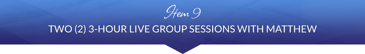 Item 9: Two (2) 3-Hour Live Group Sessions with Matthew