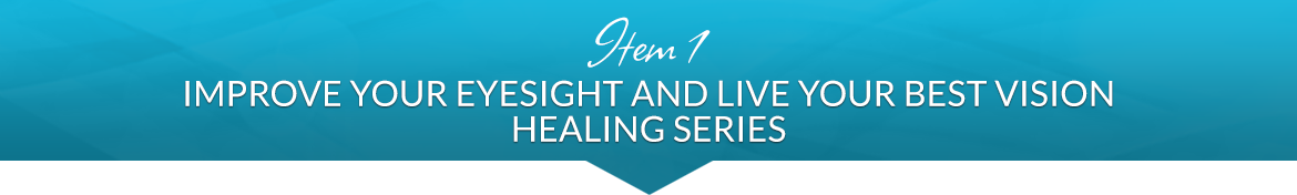 Item 1: Improve Your Eyesight and Live Your Best Vision Healing Series