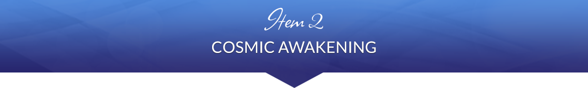 Item 2: Cosmic Awakening