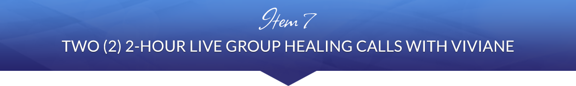 Item 7: Two (2) 2-Hour Live Group Healing Calls with Viviane