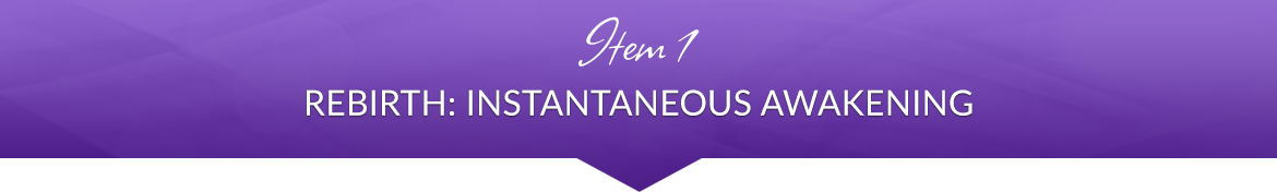 Item 1: Rebirth: Instantaneous Awakening