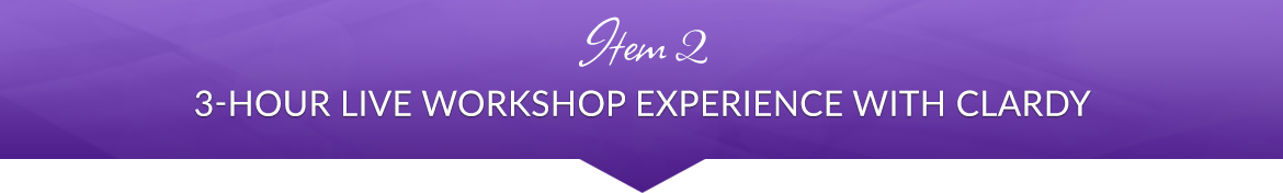 Item 2: 3-Hour Live Workshop Experience with Clardy
