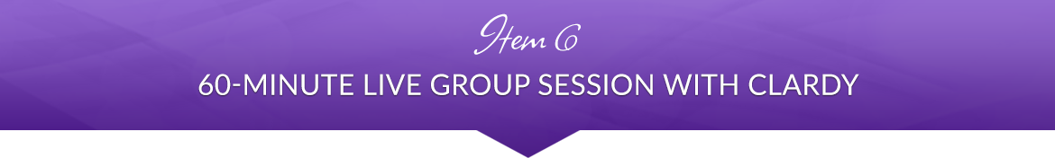 Item 6: 60-Minute Live Group Session with Clardy
