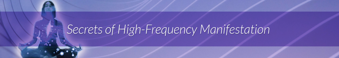 Secrets of High-Frequency Manifestation