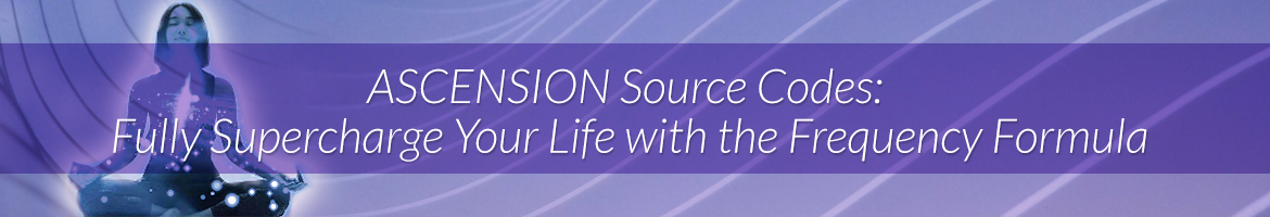 ASCENSION Source Codes: Fully Supercharge Your Life with the Frequency Formula