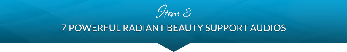 Item 3: 7 Powerful Radiant Beauty Support Audios