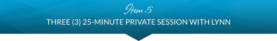 Item 5: Three (3) 25-Minute Private Session with Lynn