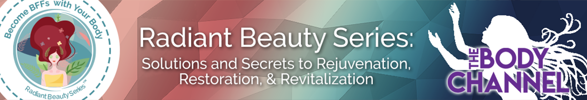 Radiant Beauty Series: Solutions and Secrets to Rejuvenation, Restoration & Revitalization