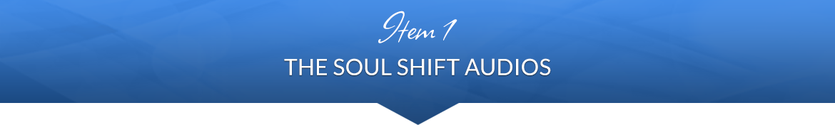 Item 1: The Soul Shift Audios